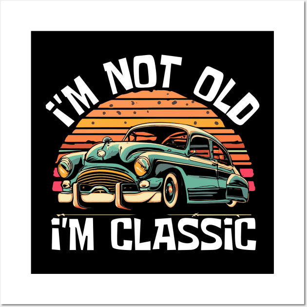 im-not-old-im-classic Wall Art by Jhontee